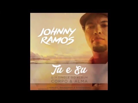 Johnny Ramos - Tu & Eu   ( Álbum - Corpo e Alma 2016)