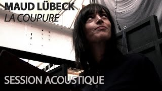 #844 Maud Lübeck - La Coupure (Session Acoustique)