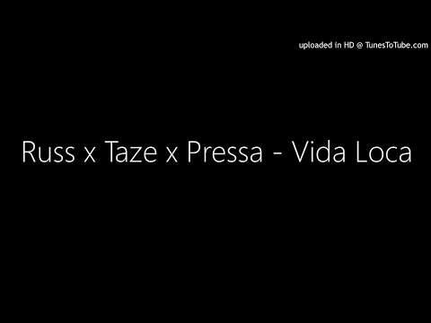 Russ x Taze x Pressa - Vida Loca