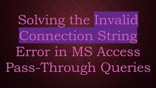 Download the video "Solving the Invalid Connection String Error in MS Access Pass-Through Queries"