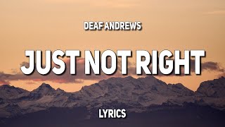 Deaf Andrews - Just Not Right (Lyrics)