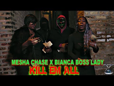 MESHA CHASE X BIANCA BOSS LADY KILL EM ALL (S&E BY WE NEXT UP FILMS)