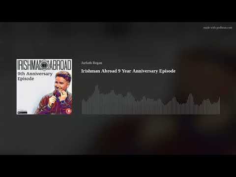 Irishman Abroad 9 Year Anniversary Episode