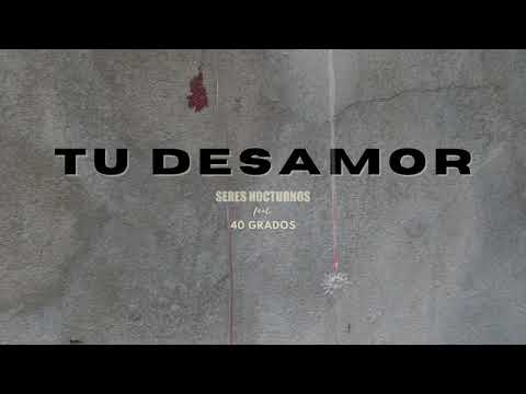Tu desamor – Seres Nocturnos ((Lyrics Video) ft. 40 Grados