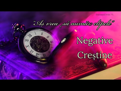 Aș vrea să număr clipele * Negative Creștine
