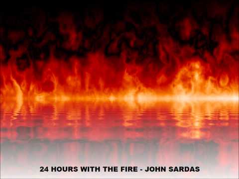 24 hours with the fire - John Sardas