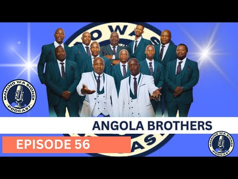 MMINO WA SIONE PODCAST - EPISODE 56 | Angola Brothers