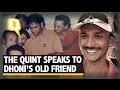 The Quint Dhoni S Friend Akhauri Speaks To The Quint