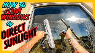 HOW TO CLEAN WINDOWS IN DIRECT SUNLIGHT | WINDOW CLEANING TECHNIQUES