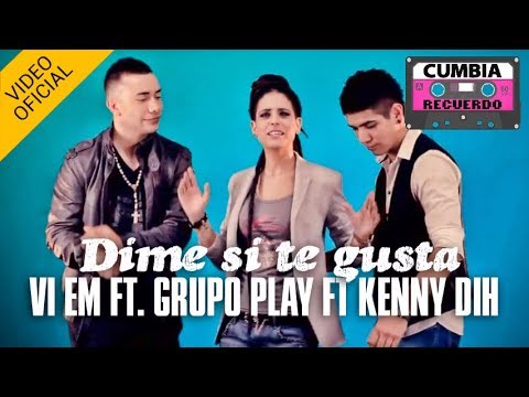 Vi Em ft Grupo Play ft Kenny Dih  - Dime si te gusta - Video Clip Oficial