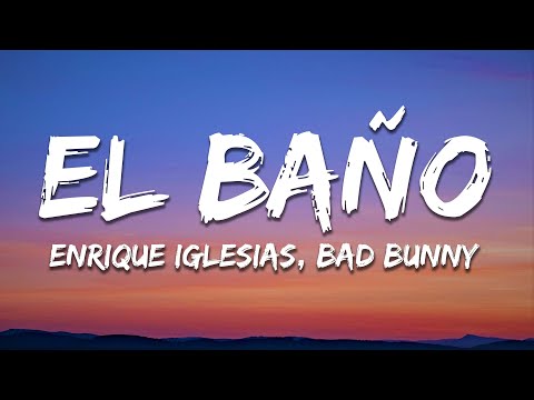 Enrique Iglesias - EL BAÑO (Letra/Lyrics) ft. Bad Bunny