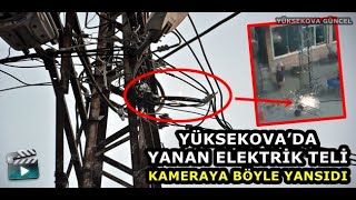 Yüksekova’da Yanan Elektrik Teli Kameraya Böyle Yansıdı