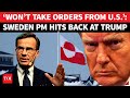 Not Here To Obey Trump Sweden PM S Blunt Response To Trump As Greenland Fight Escalates