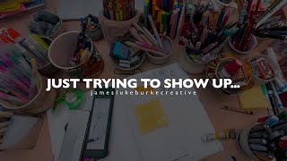 Just trying to show up...