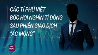 Vì sao đại gia Việt bốc hơi cả nghìn tỉ đồng chỉ sau 1 phiên giao dịch chứng khoán? |  VTC Now