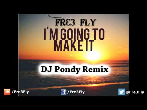 Fre3 Fly - I'm Going To Make It (DJ Pondy Remix)