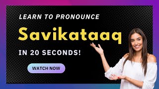 How to pronounce Savikataaq