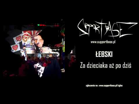 Łebski - Za dzieciaka aż po dziś
