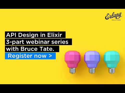 Best Practice For API Design in Elixir - Part 3 | Erlang Solutions Webinar