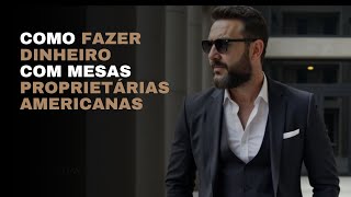 Como Fazer Dinheiro com Mesas Proprietárias Americanas