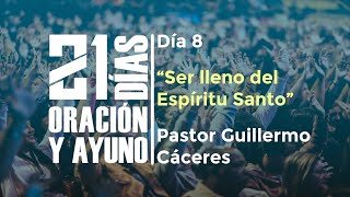 Día Nº8 – «Ser lleno del Espíritu Santo» / Pastor Guillermo Cáceres