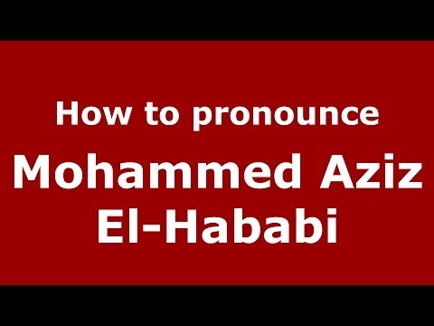How to pronounce Mohammed Aziz El-Hababi (Arabic/Morocco) - PronounceNames.com