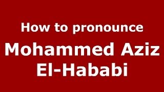 How to pronounce Mohammed Aziz El-Hababi