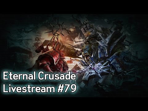 Warhammer 40K: Eternal Crusade Into the Warp Livestream — Episode 79