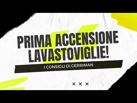 Primo utilizzo di una LAVASTOVIGLIE?