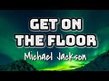 Michael Jackson - Get On The Floor (Lyrics Video) 🎤