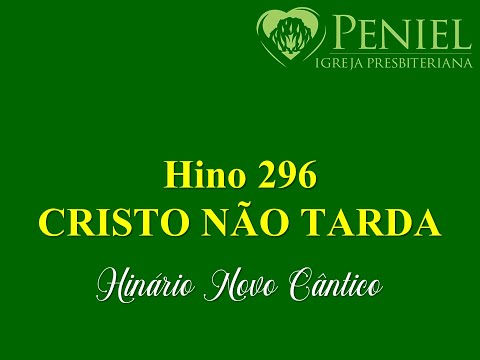 Hinário Novo Cântico, Hino 296   "Cristo não tarda"