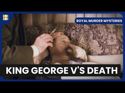 The Hidden Story of King George V's Death - Royal Murder Mysteries - S01 EP03 - History Documentary