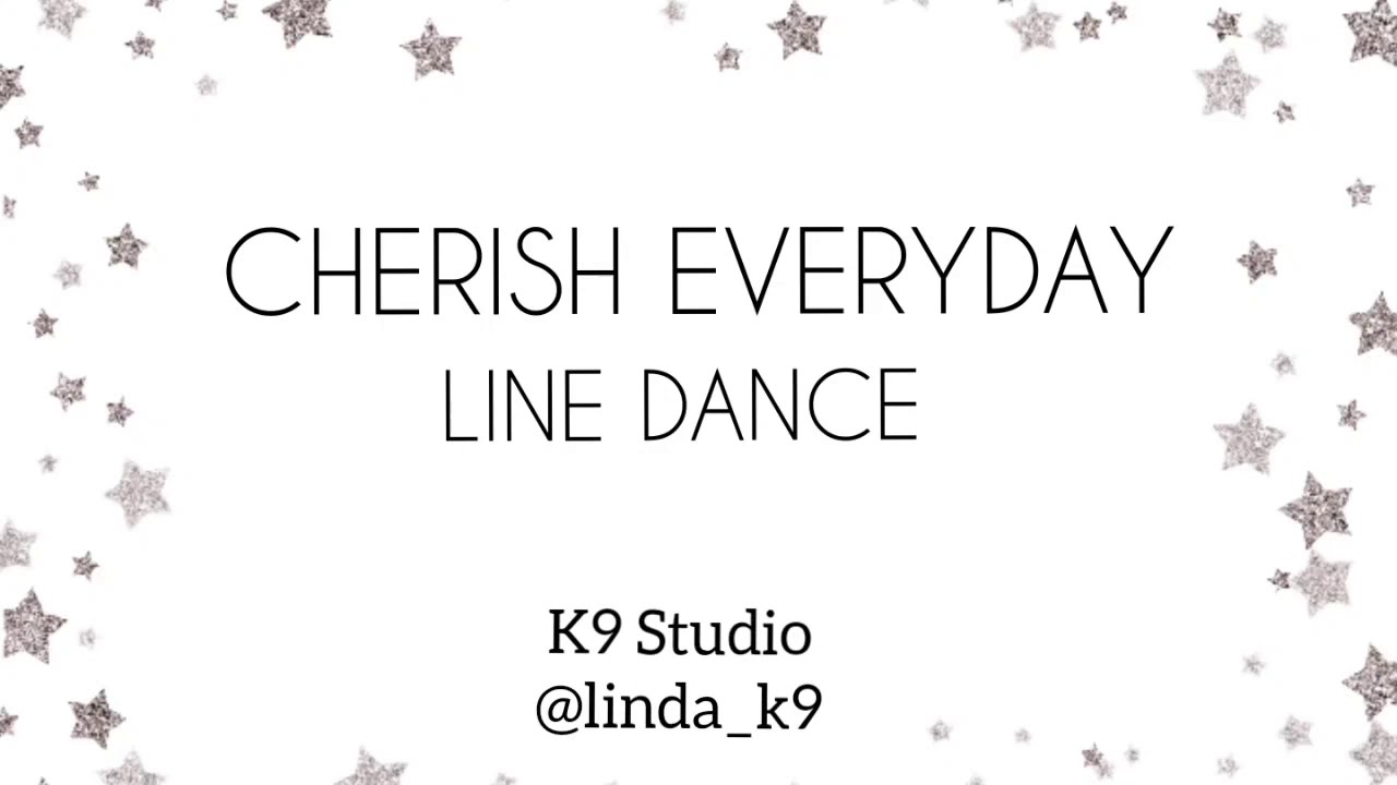 Cherish Everyday - Line Dance - Choreographed by Linda Pink - K9 Studio