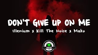 Illenium x Kill The Noise - Don’t Give Up On Me ft. Mako