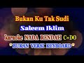 Bukan Ku Tak Sudi - Saleem Iklim - karaoke NADA RENDAH || C=DO
