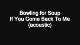 Bowling for Soup - If You Come Back To Me(acoustic)