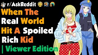 When The Real World Hit A Spoiled Rich Kid... | Viewer Edition