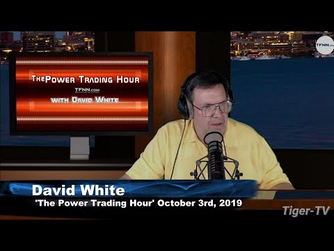 October 3rd, 2019 - Power Trading Hour with David White on TFNN