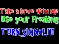 Take a drive with me - Use your freaking TURN ...