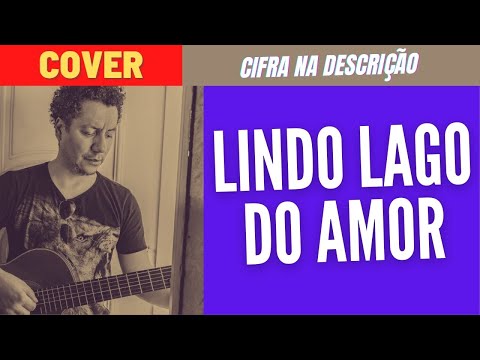 Lindo Lago do Amor - Cover - CIFRA na Descrição