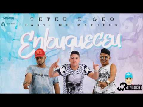 MC MATHEUS E MC TETEU E GEO - ENLOUQUECEU  - MUSICA NOVA 2017