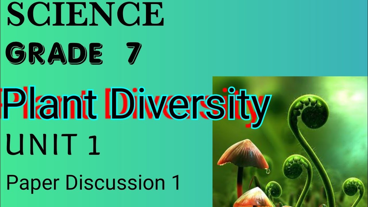 Grade 7 science unit 1 -Plant diversity - Paper Discussion part 1