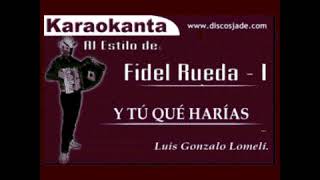 Fidel Rueda - ¿Y Tú Qué Harías? - Karaoke (Karaokanta) Pista Re-subida