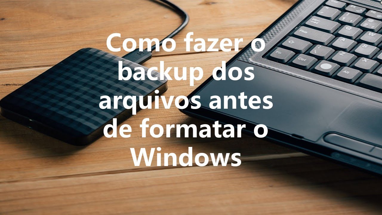 Como fazer o backup dos arquivos antes de formatar o windows