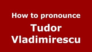 How to pronounce Tudor Vladimirescu