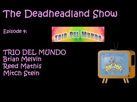 The Deadheadland Show ep 4  Trio Del Mundo