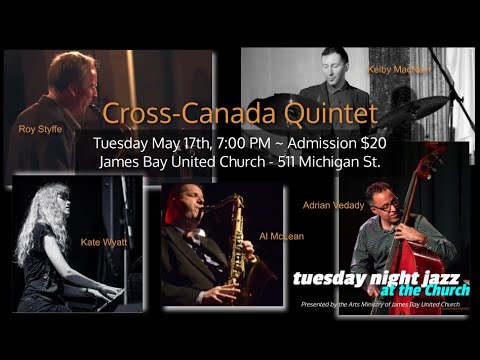 Cross-Canada Quintet | Tuesday Night Jazz at the Church Presents | May 17th, 2022