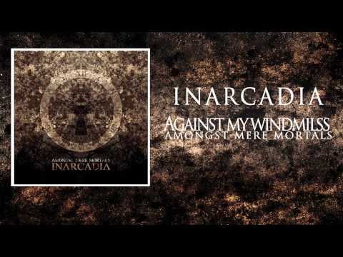 Inarcadia - Against My Windmills