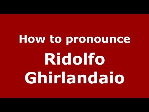 How to pronounce Ridolfo Ghirlandaio (Italian/Italy) - PronounceNames.com