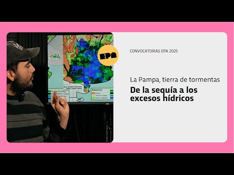 LA PAMPA, TIERRA DE TORMENTAS | Programa 67 | De la sequía a los excesos hídricos